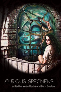 Curious Specimens edited by Beth Couture and Wren Hanks